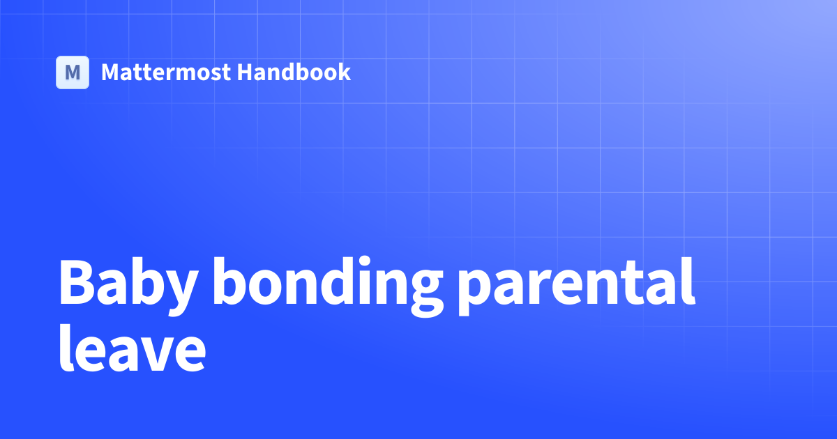 Baby bonding parental leave | Mattermost Handbook