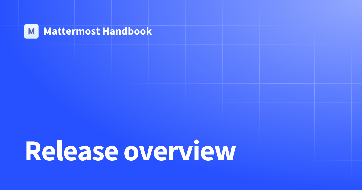 Release overview | Mattermost Handbook