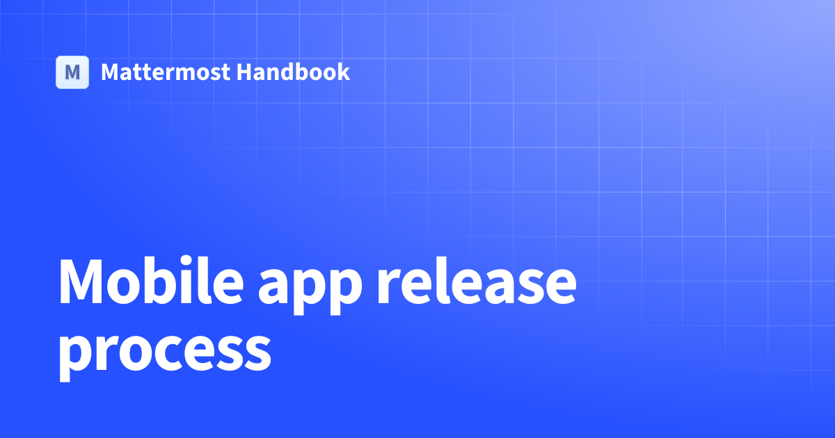 Mobile app release process | Mattermost Handbook