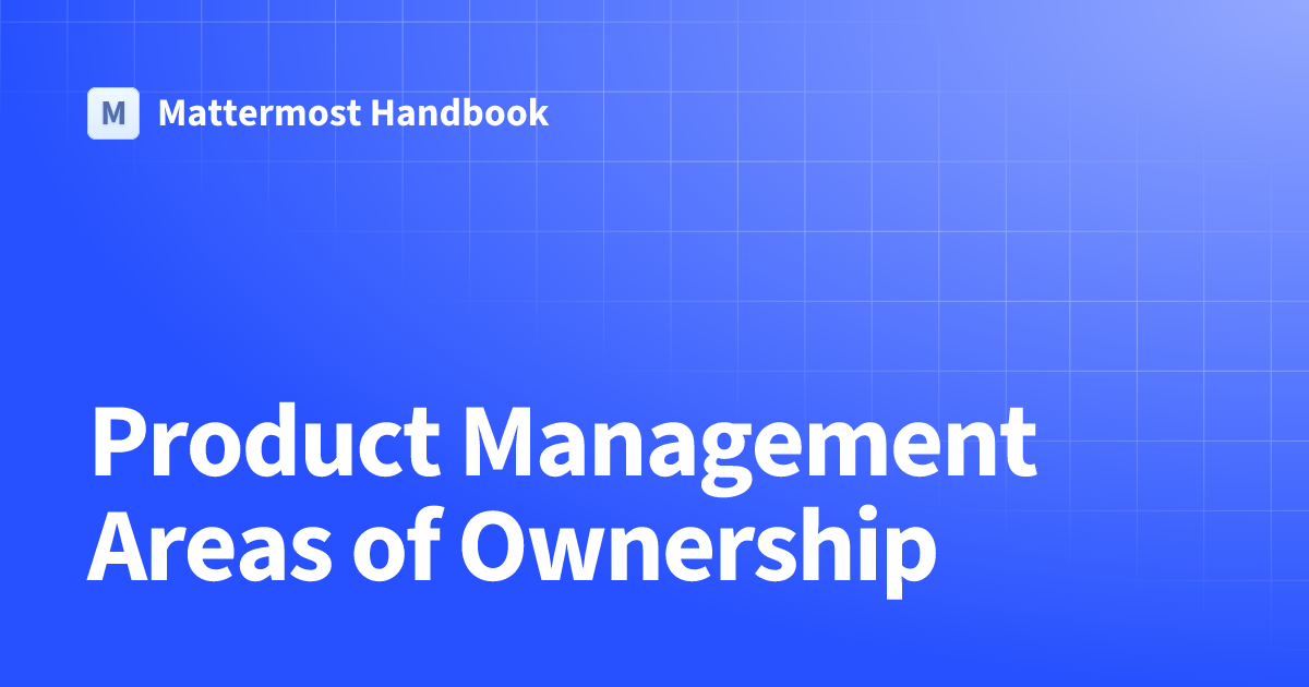 Product Management Areas of Ownership | Mattermost Handbook