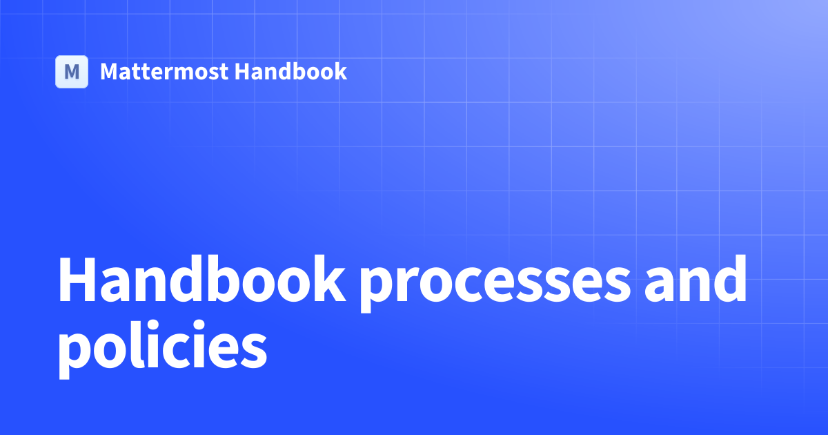 Handbook processes and policies | Mattermost Handbook