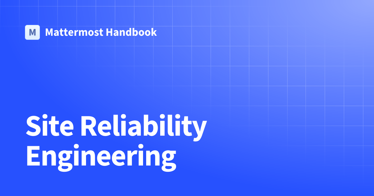 Site Reliability Engineering | Mattermost Handbook
