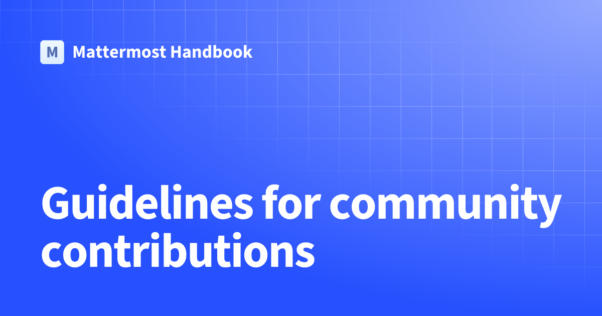 Guidelines for community contributions | Mattermost Handbook